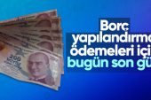 Borç yapılandırma ödemesinde bugün son gün