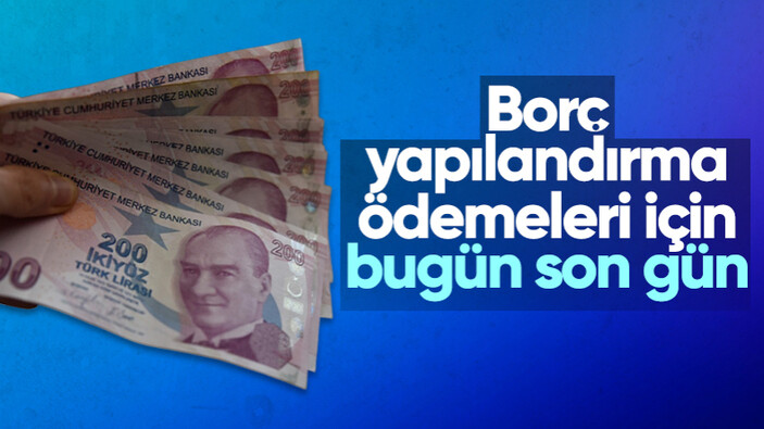 Borç yapılandırma ödemesinde bugün son gün